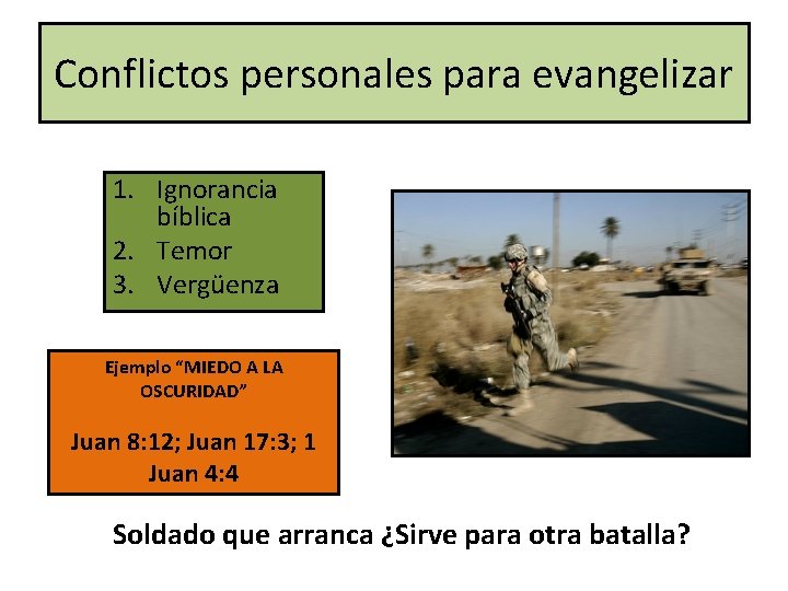 Conflictos personales para evangelizar 1. Ignorancia bíblica 2. Temor 3. Vergüenza Ejemplo “MIEDO A