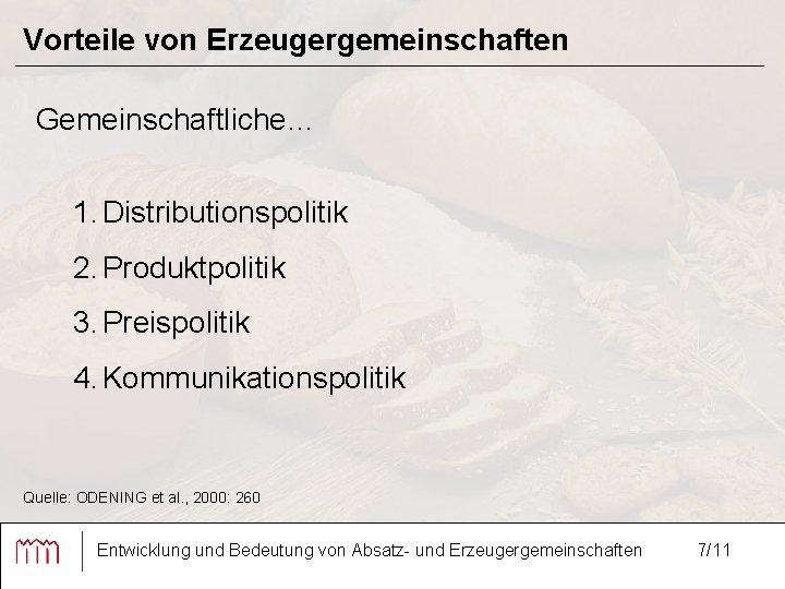 Vorteile von Erzeugergemeinschaften Gemeinschaftliche… 1. Distributionspolitik 2. Produktpolitik 3. Preispolitik 4. Kommunikationspolitik Quelle: ODENING