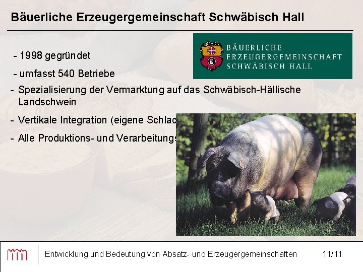 Bäuerliche Erzeugergemeinschaft Schwäbisch Hall - 1998 gegründet - umfasst 540 Betriebe - Spezialisierung der