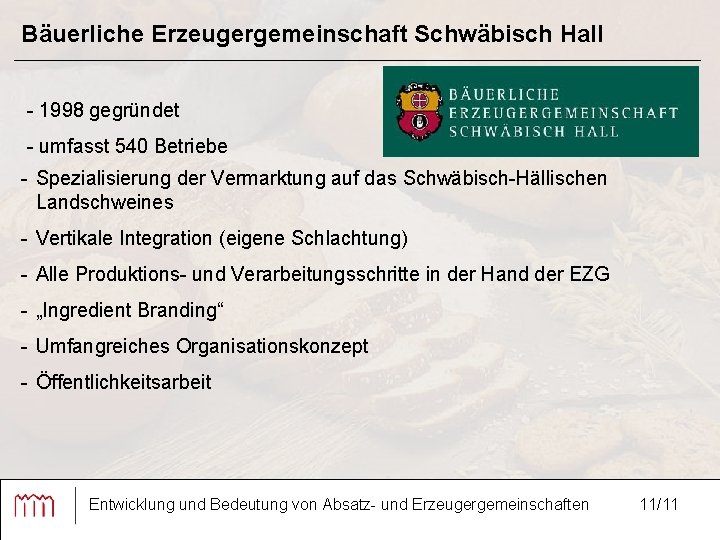 Bäuerliche Erzeugergemeinschaft Schwäbisch Hall - 1998 gegründet - umfasst 540 Betriebe - Spezialisierung der