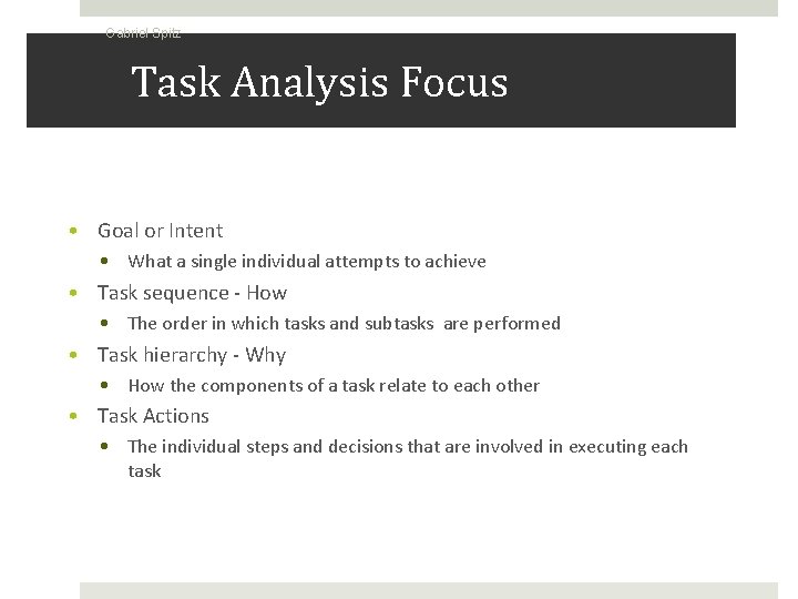 Gabriel Spitz Task Analysis Focus • Goal or Intent • What a single individual