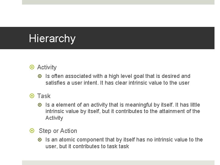 Hierarchy Activity Is often associated with a high level goal that is desired and