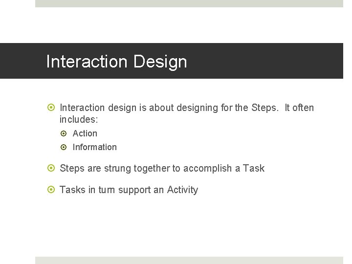 Interaction Design Interaction design is about designing for the Steps. It often includes: Action