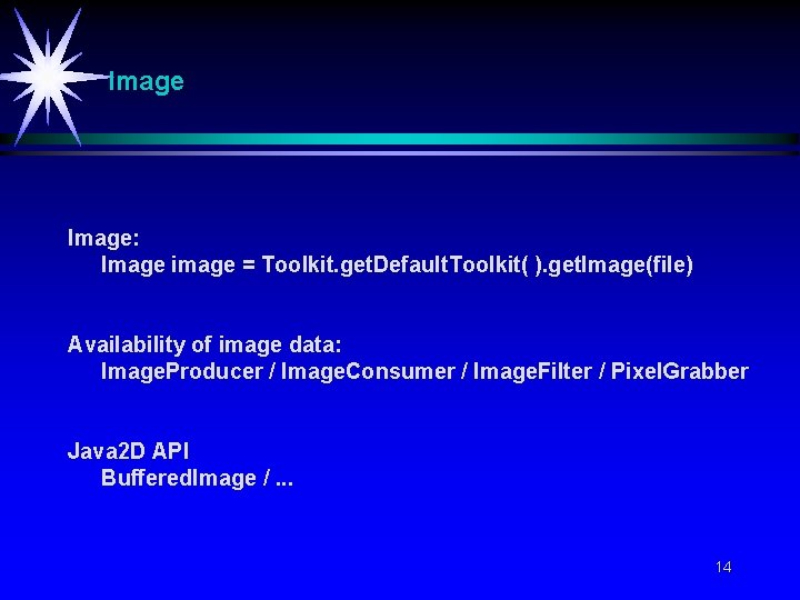 Image: Image image = Toolkit. get. Default. Toolkit( ). get. Image(file) Availability of image