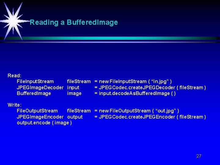 Reading a Buffered. Image Read: File. Input. Stream file. Stream = new File. Input.