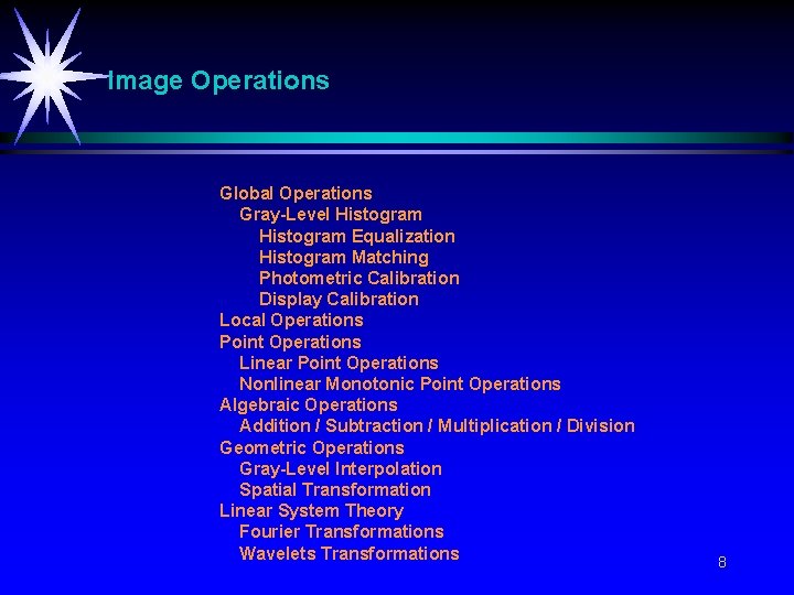 Image Operations Global Operations Gray-Level Histogram Equalization Histogram Matching Photometric Calibration Display Calibration Local