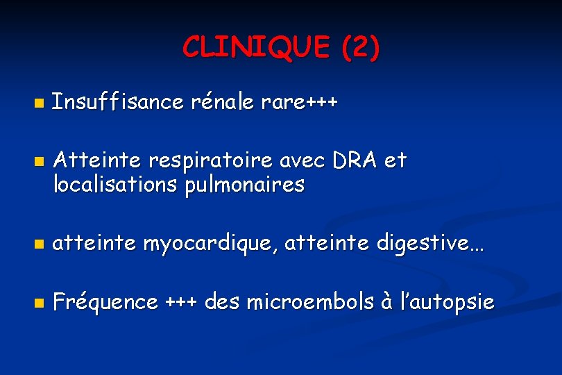 CLINIQUE (2) n n Insuffisance rénale rare+++ Atteinte respiratoire avec DRA et localisations pulmonaires