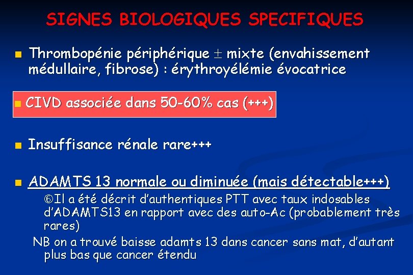 SIGNES BIOLOGIQUES SPECIFIQUES n Thrombopénie périphérique mixte (envahissement médullaire, fibrose) : érythroyélémie évocatrice n