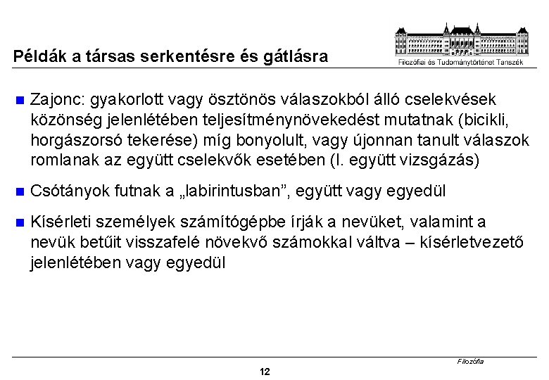 Példák a társas serkentésre és gátlásra Zajonc: gyakorlott vagy ösztönös válaszokból álló cselekvések közönség