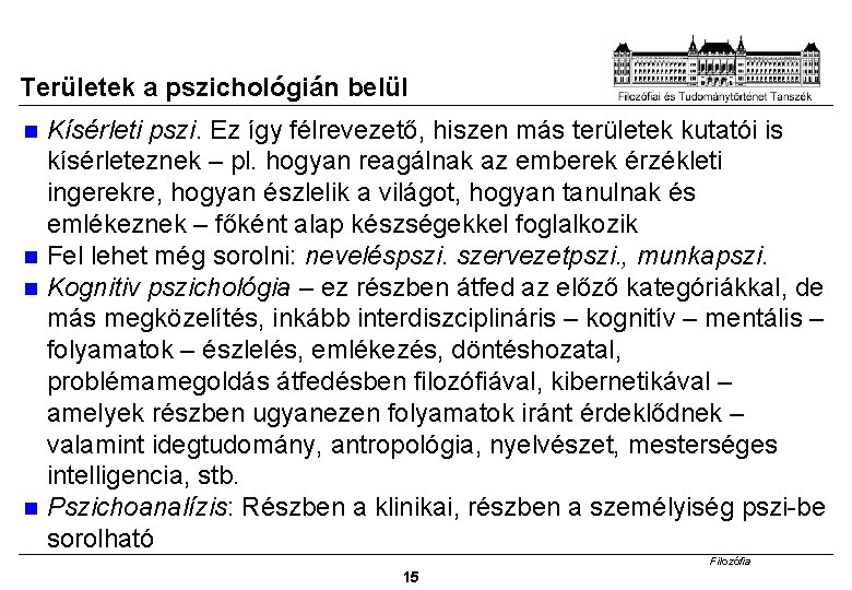 Területek a pszichológián belül Kísérleti pszi. Ez így félrevezető, hiszen más területek kutatói is