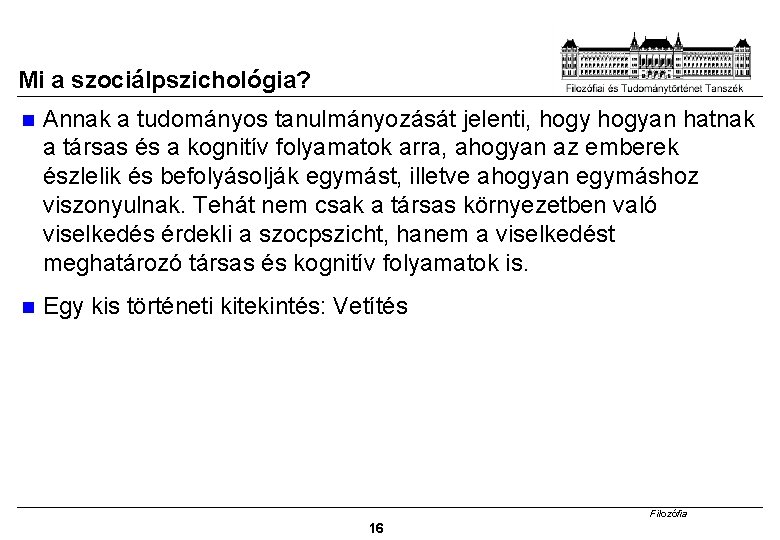 Mi a szociálpszichológia? Annak a tudományos tanulmányozását jelenti, hogyan hatnak a társas és a