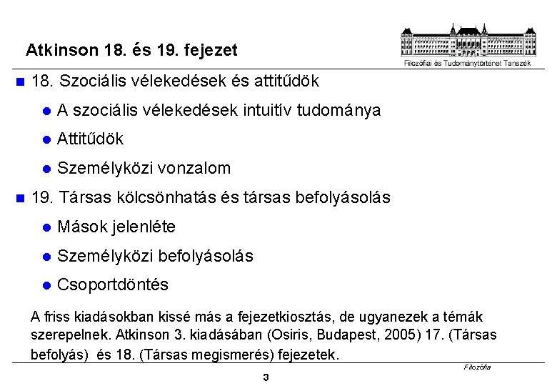 Atkinson 18. és 19. fejezet 18. Szociális vélekedések és attitűdök A szociális vélekedések intuitív