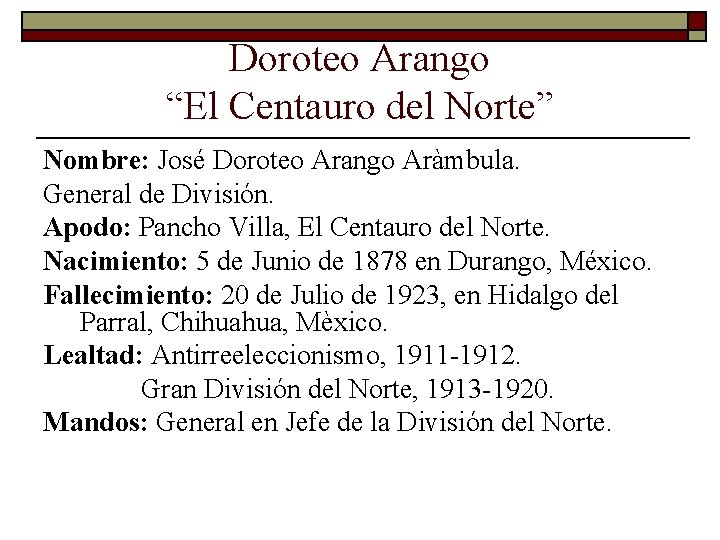 Doroteo Arango “El Centauro del Norte” Nombre: José Doroteo Arango Aràmbula. General de División.