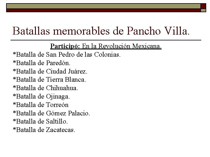Batallas memorables de Pancho Villa. Participó: En la Revolución Mexicana. *Batalla de San Pedro