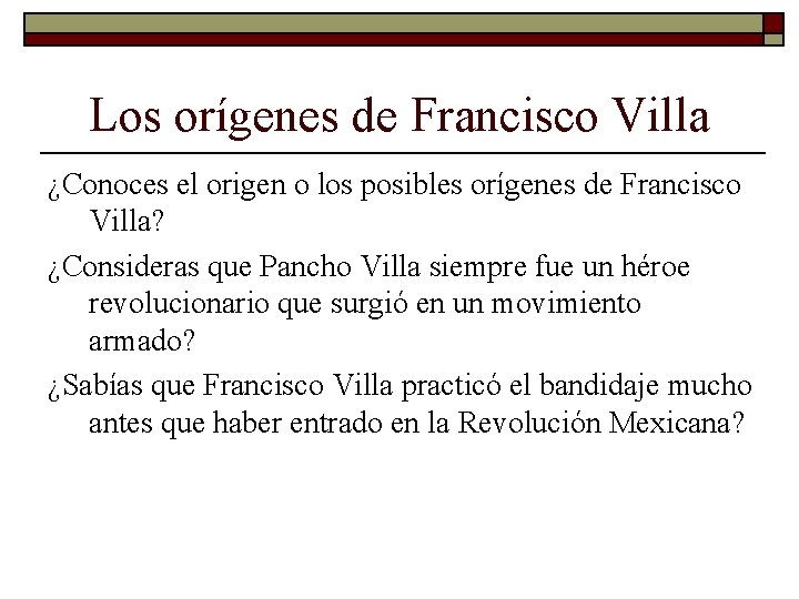 Los orígenes de Francisco Villa ¿Conoces el origen o los posibles orígenes de Francisco