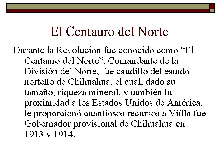 El Centauro del Norte Durante la Revolución fue conocido como “El Centauro del Norte”.
