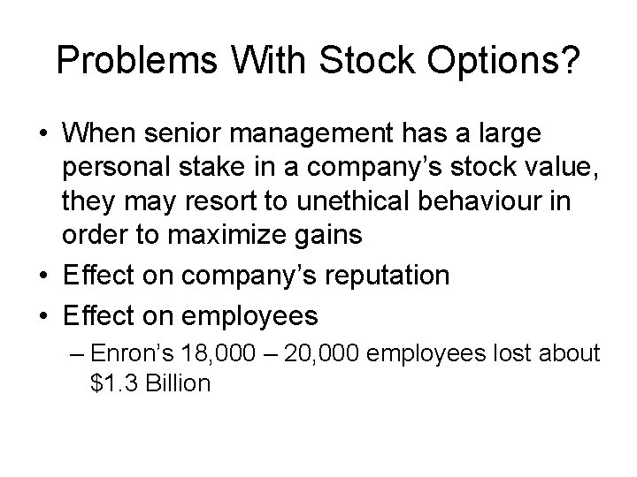 Problems With Stock Options? • When senior management has a large personal stake in