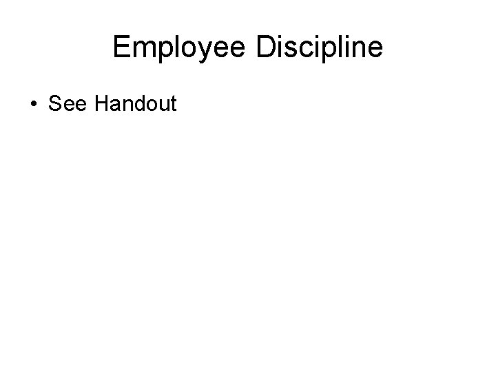Employee Discipline • See Handout 