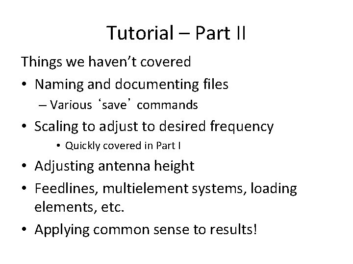 Tutorial – Part II Things we haven’t covered • Naming and documenting files –