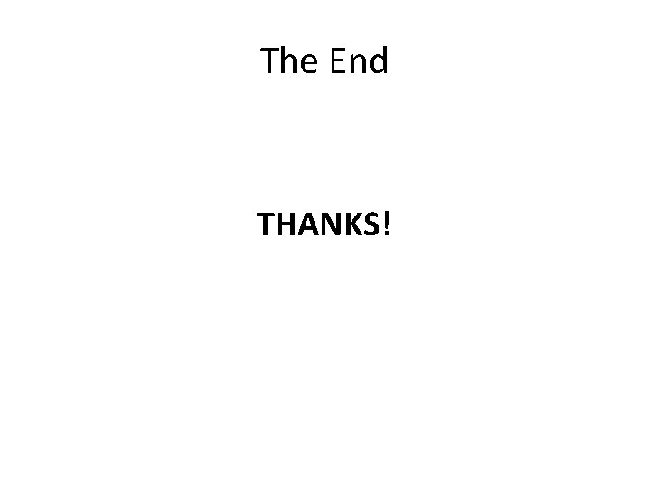 The End THANKS! 