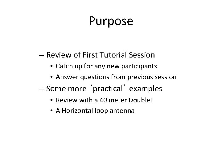 Purpose – Review of First Tutorial Session • Catch up for any new participants