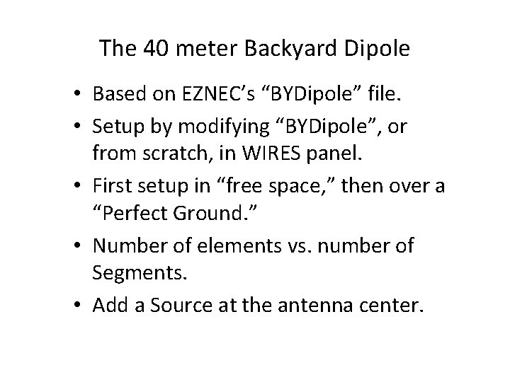 The 40 meter Backyard Dipole • Based on EZNEC’s “BYDipole” file. • Setup by