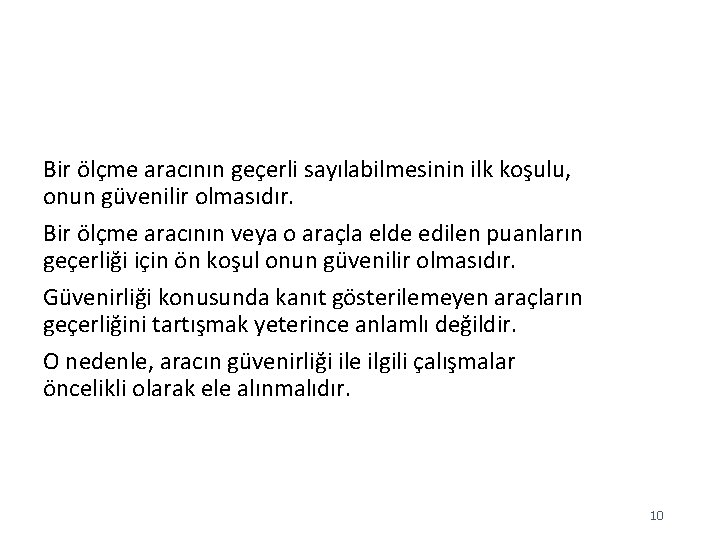 Bir ölçme aracının geçerli sayılabilmesinin ilk koşulu, onun güvenilir olmasıdır. Bir ölçme aracının veya