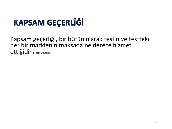 KAPSAM GEÇERLİĞİ Kapsam geçerliği, bir bütün olarak testin ve testteki her bir maddenin maksada