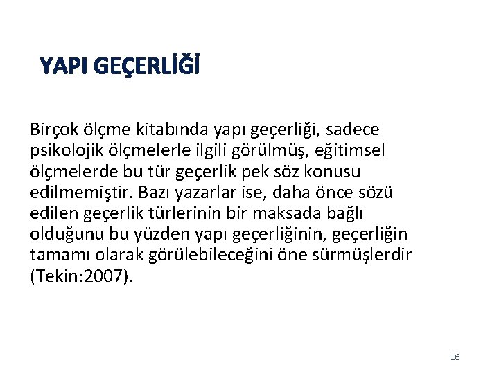 YAPI GEÇERLİĞİ Birçok ölçme kitabında yapı geçerliği, sadece psikolojik ölçmelerle ilgili görülmüş, eğitimsel ölçmelerde