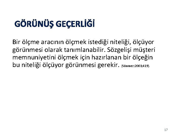 GÖRÜNÜŞ GEÇERLİĞİ Bir ölçme aracının ölçmek istediği niteliği, ölçüyor görünmesi olarak tanımlanabilir. Sözgelişi müşteri