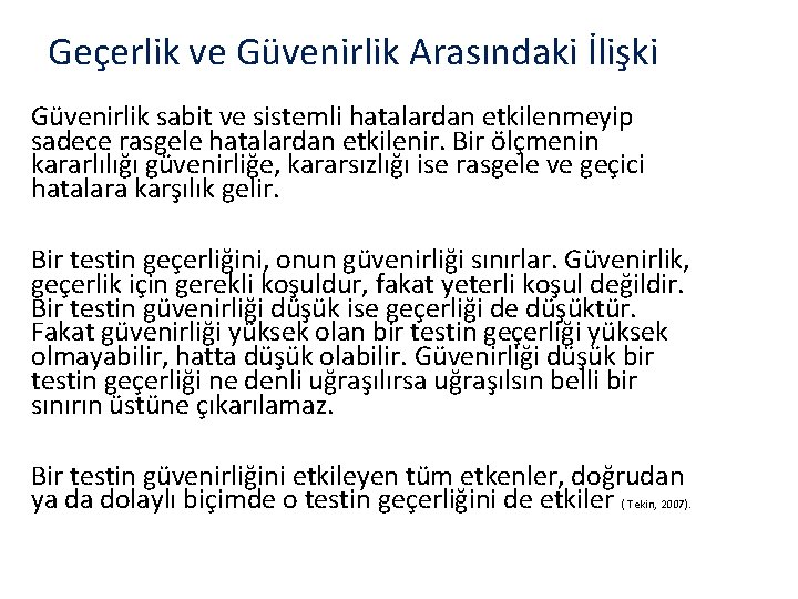 Geçerlik ve Güvenirlik Arasındaki İlişki Güvenirlik sabit ve sistemli hatalardan etkilenmeyip sadece rasgele hatalardan