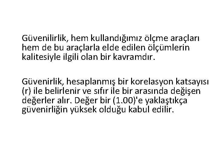 Güvenilirlik, hem kullandığımız ölçme araçları hem de bu araçlarla elde edilen ölçümlerin kalitesiyle ilgili