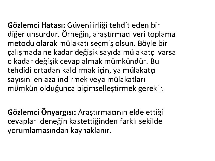 Gözlemci Hatası: Güvenilirliği tehdit eden bir diğer unsurdur. Örneğin, araştırmacı veri toplama metodu olarak