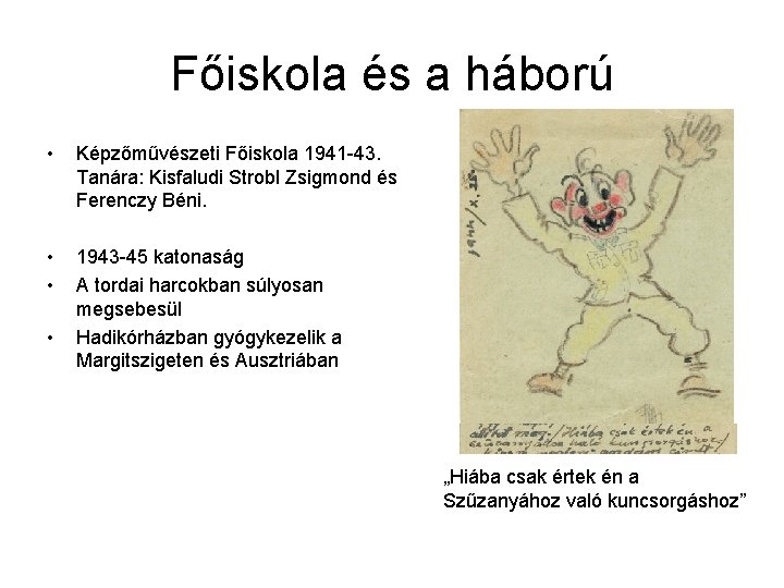 Főiskola és a háború • Képzőművészeti Főiskola 1941 -43. Tanára: Kisfaludi Strobl Zsigmond és