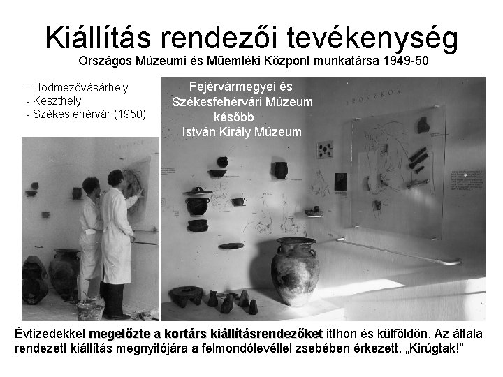 Kiállítás rendezői tevékenység Országos Múzeumi és Műemléki Központ munkatársa 1949 -50 - Hódmezővásárhely -