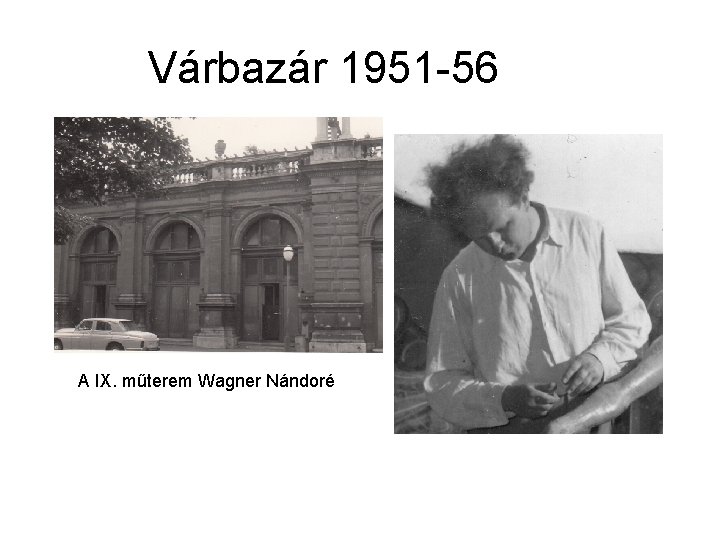 Várbazár 1951 -56 A IX. műterem Wagner Nándoré 