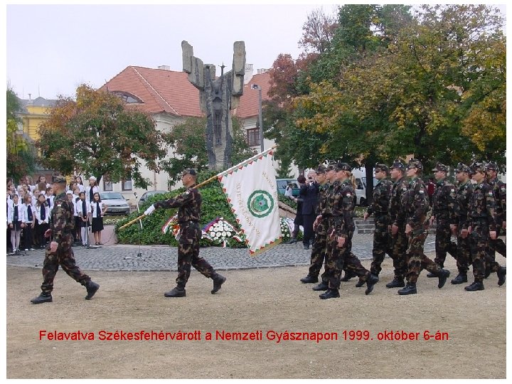 Felavatva Székesfehérvárott a Nemzeti Gyásznapon 1999. október 6 -án 