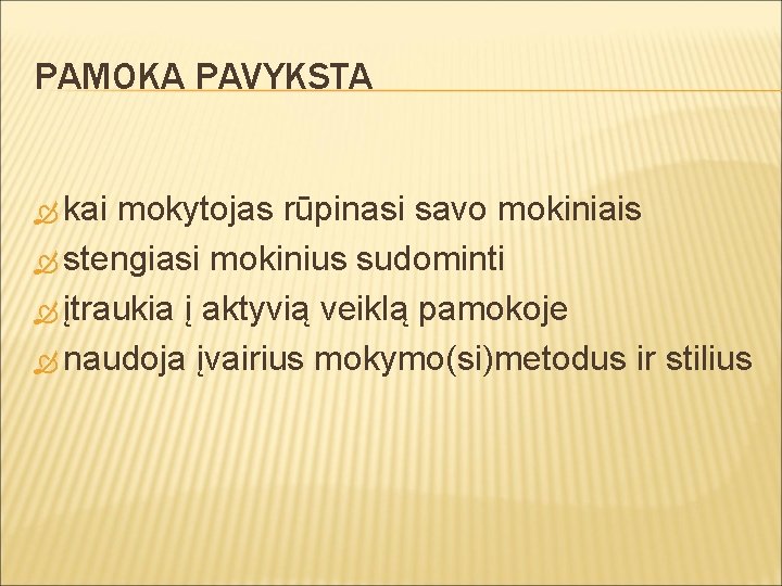 PAMOKA PAVYKSTA kai mokytojas rūpinasi savo mokiniais stengiasi mokinius sudominti įtraukia į aktyvią veiklą