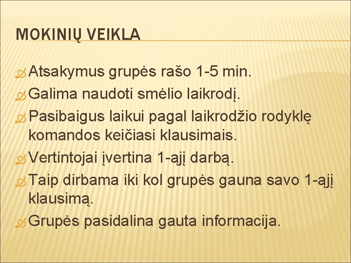 MOKINIŲ VEIKLA Atsakymus grupės rašo 1 -5 min. Galima naudoti smėlio laikrodį. Pasibaigus laikui