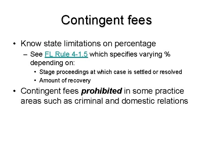 Contingent fees • Know state limitations on percentage – See FL Rule 4 -1.