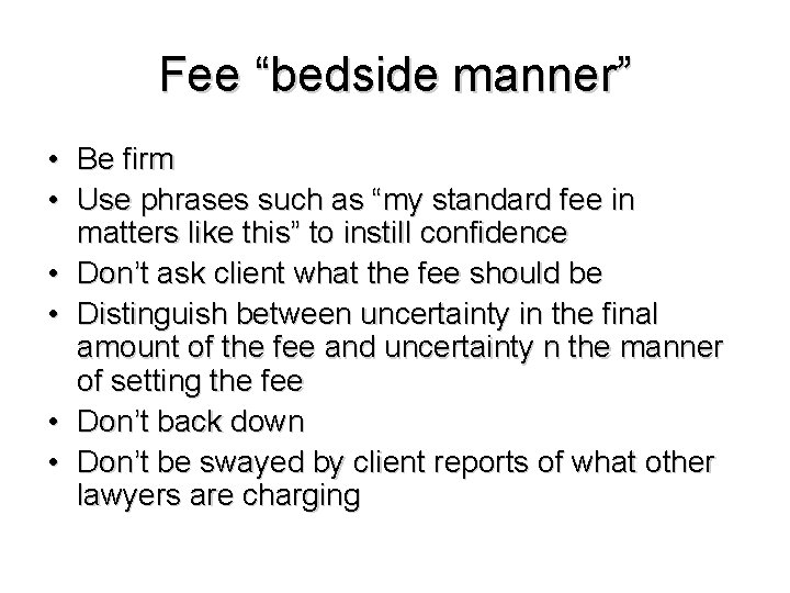 Fee “bedside manner” • Be firm • Use phrases such as “my standard fee