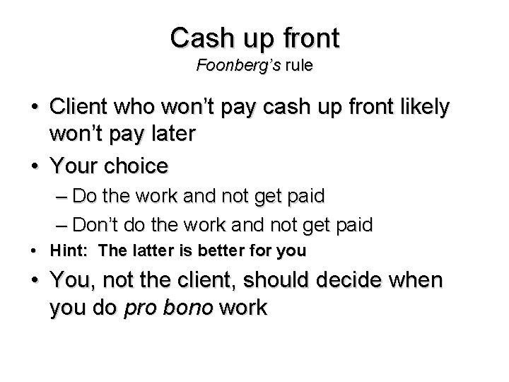 Cash up front Foonberg’s rule • Client who won’t pay cash up front likely