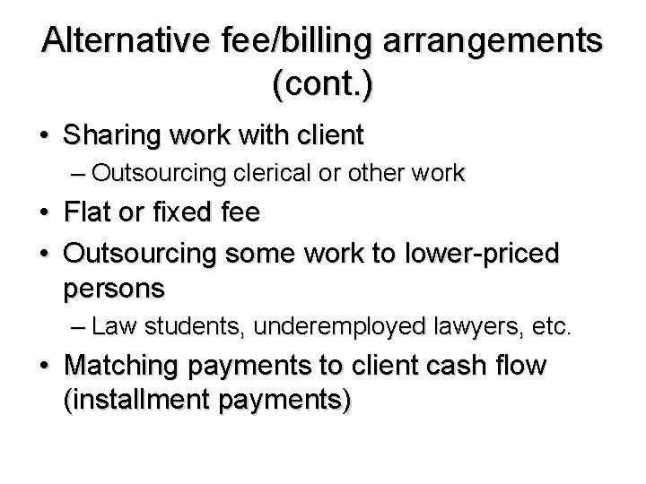 Alternative fee/billing arrangements (cont. ) • Sharing work with client – Outsourcing clerical or