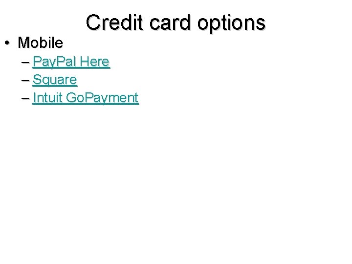  • Mobile Credit card options – Pay. Pal Here – Square – Intuit