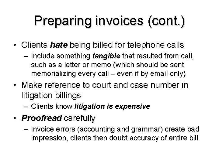 Preparing invoices (cont. ) • Clients hate being billed for telephone calls – Include