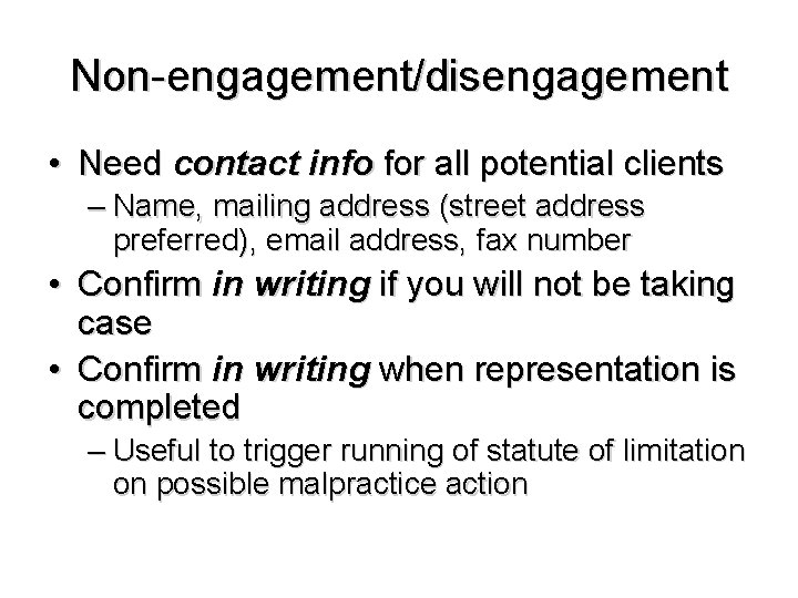 Non-engagement/disengagement • Need contact info for all potential clients – Name, mailing address (street