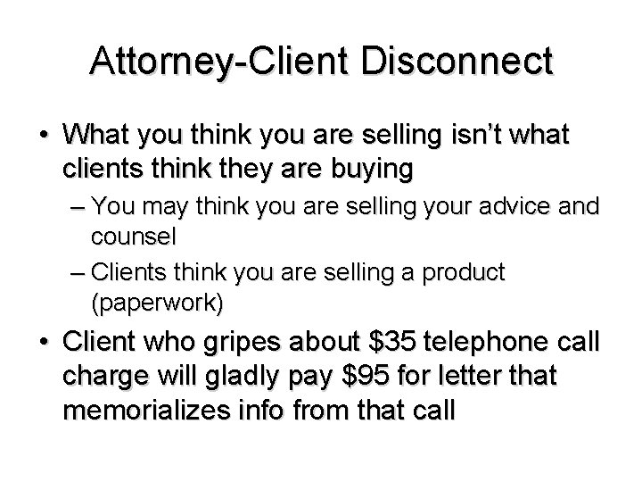 Attorney-Client Disconnect • What you think you are selling isn’t what clients think they