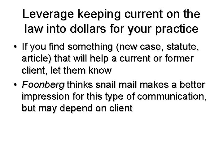 Leverage keeping current on the law into dollars for your practice • If you