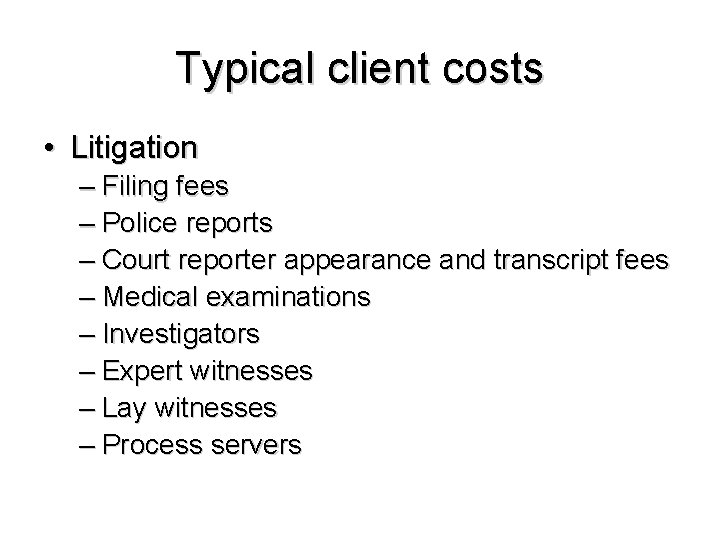 Typical client costs • Litigation – Filing fees – Police reports – Court reporter