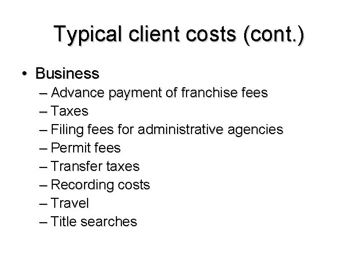 Typical client costs (cont. ) • Business – Advance payment of franchise fees –